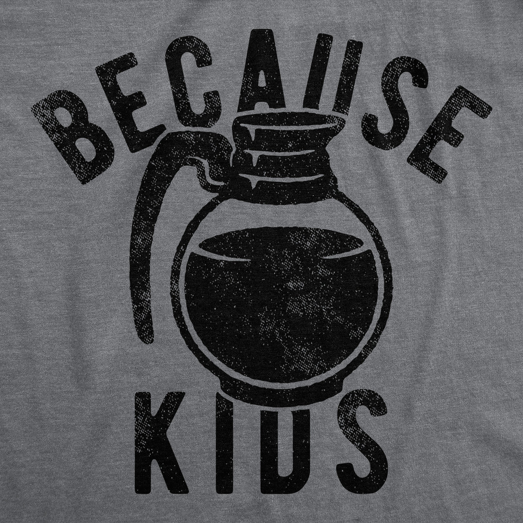 Mens Funny T Shirts Because Kids Sarcastic Coffee Graphic Tee For Men Image 2