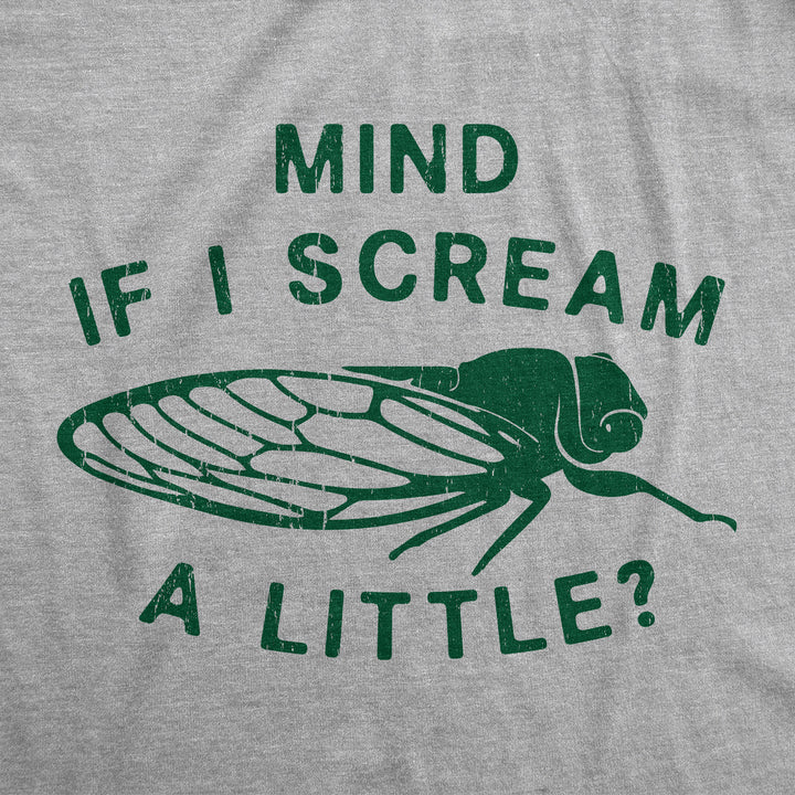 Mens Funny T Shirts Mind If I Scream A Little Sarcastic Cicada Graphic Tee For Men Image 2