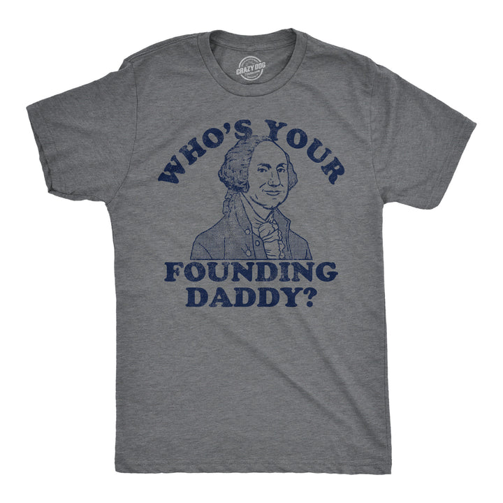 Mens Funny T Shirts Whos Your Founding Daddy Sarcastic George Washington Tee For Men Image 1