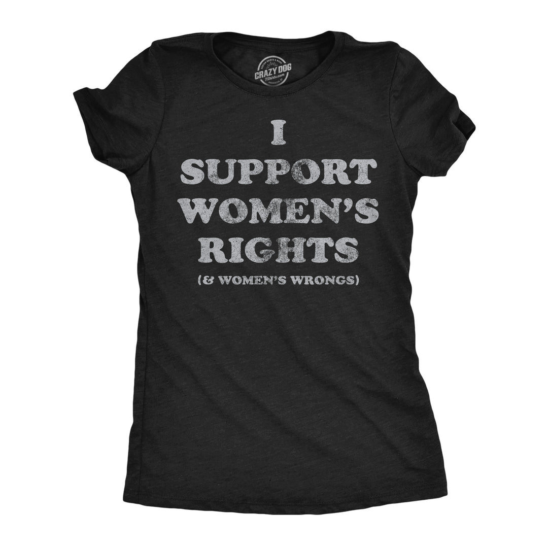 Womens Funny T Shirts I Support Womens Rights and Womens Wrongs Novelty Tee For Ladies Image 1