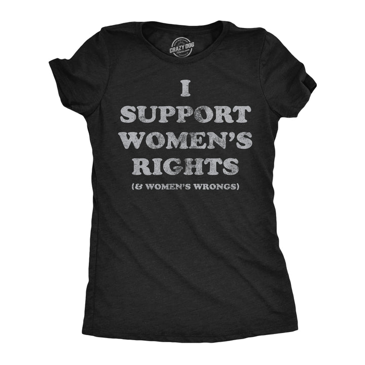 Womens Funny T Shirts I Support Womens Rights and Womens Wrongs Novelty Tee For Ladies Image 1