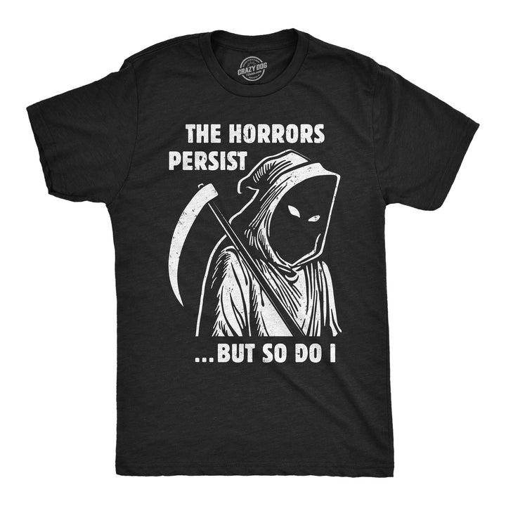 Mens Funny T Shirts Grim Reaper The Horrors Persist But So Do I Halloween Tee For Men Image 1