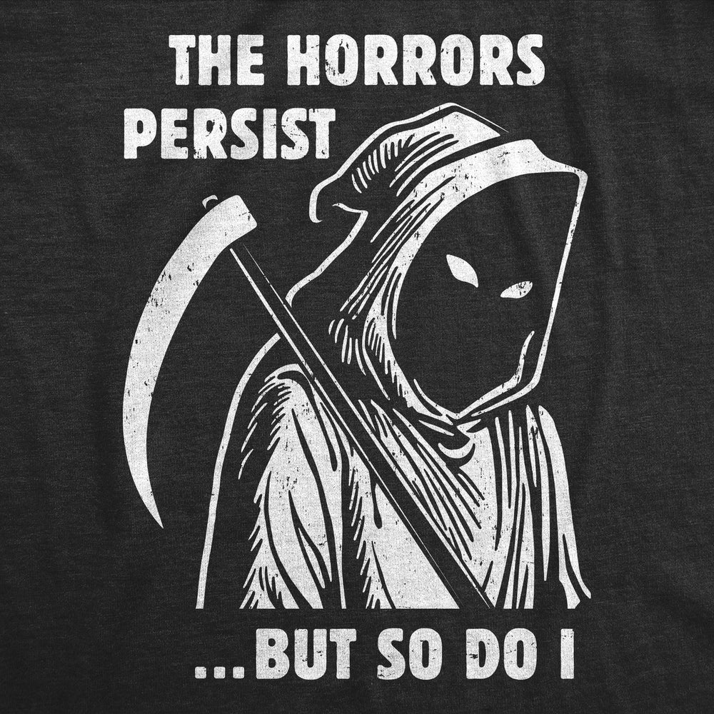 Mens Funny T Shirts Grim Reaper The Horrors Persist But So Do I Halloween Tee For Men Image 2