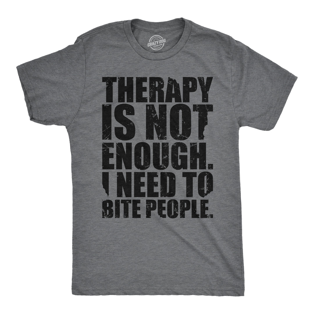 Mens Funny T Shirts Therapy Is Not Enough I Need To Bite People Novelty Tee For Men Image 1