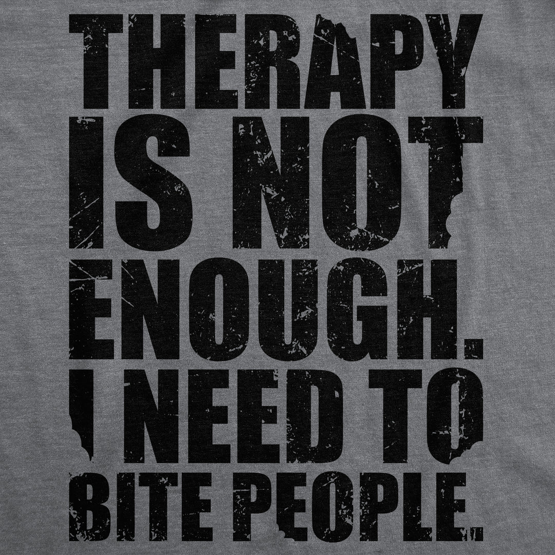 Mens Funny T Shirts Therapy Is Not Enough I Need To Bite People Novelty Tee For Men Image 2