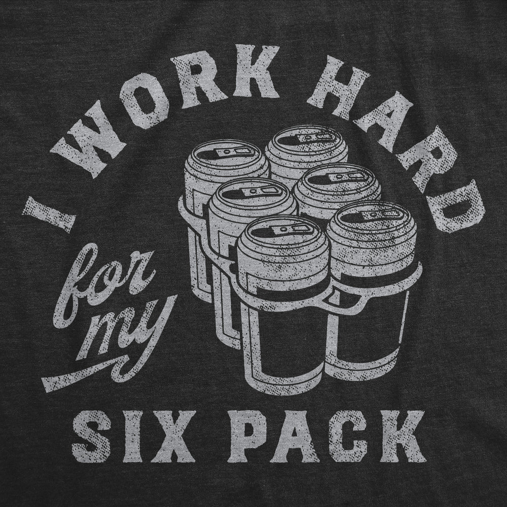 Mens Funny T Shirts I Work Hard For My Six Pack Sarcastic Drinking Novelty Tee For Men Image 2