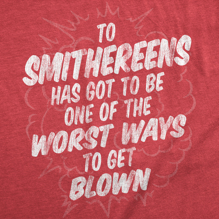 Mens Funny T Shirts To Smithereens Has Got To Be One Of The Worst Ways To Be Blown Tee For Men Image 2