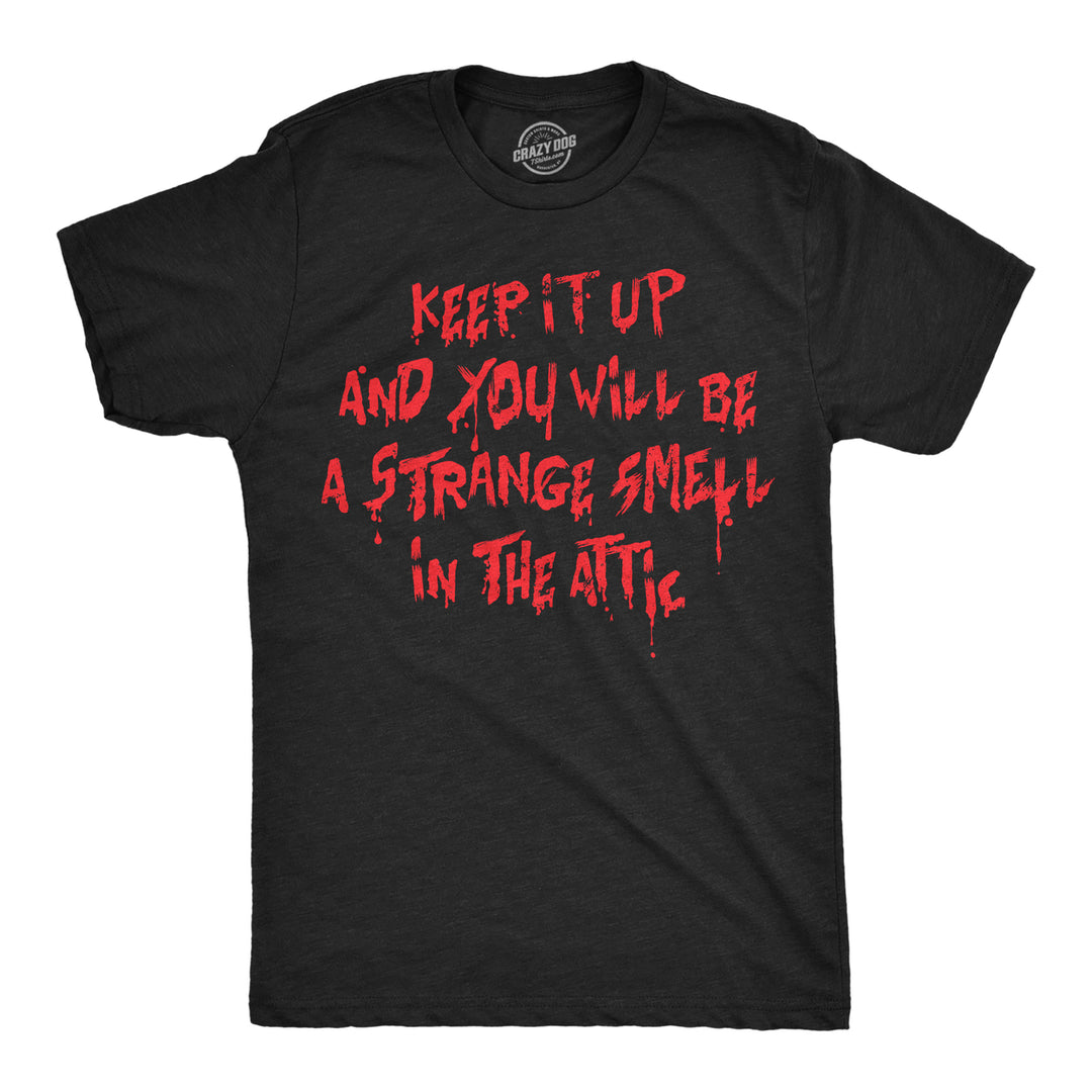 Mens Funny T Shirts Keep It Up And You Will Be A Strange Smell In The Attic Sarcastic Tee For Men Image 1