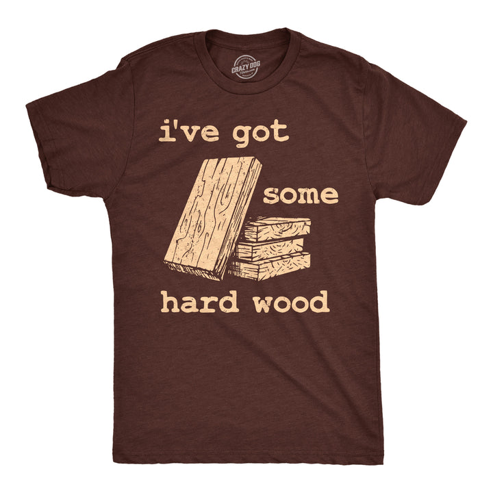 Mens Funny T Shirts Ive Got Some Hard Wood Sarcastic Novelty Tee For Men Image 1