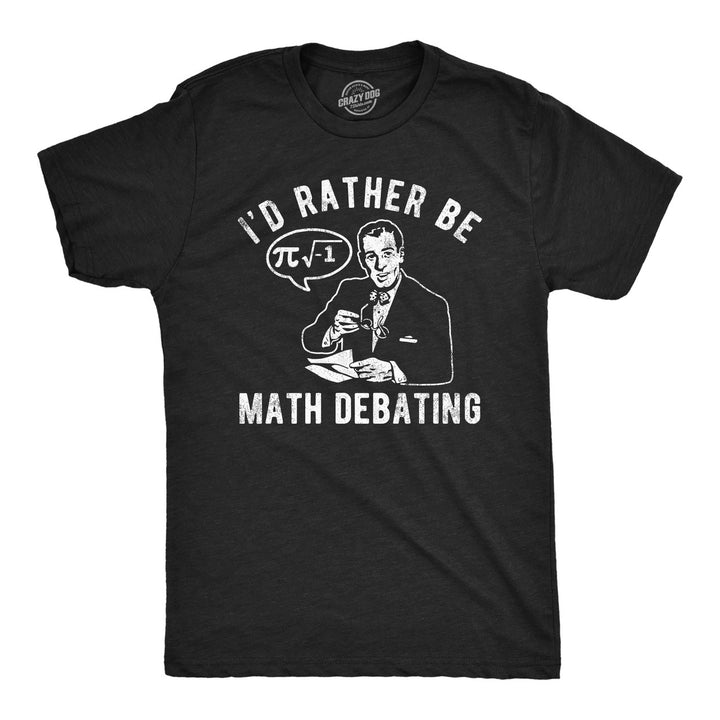 Mens Funny T Shirts Id Rather Be Math Debating Sarcastic Nerdy Graphic Tee For Men Image 1