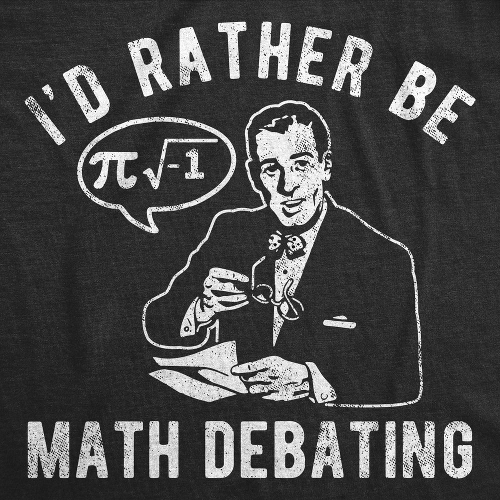 Mens Funny T Shirts Id Rather Be Math Debating Sarcastic Nerdy Graphic Tee For Men Image 2