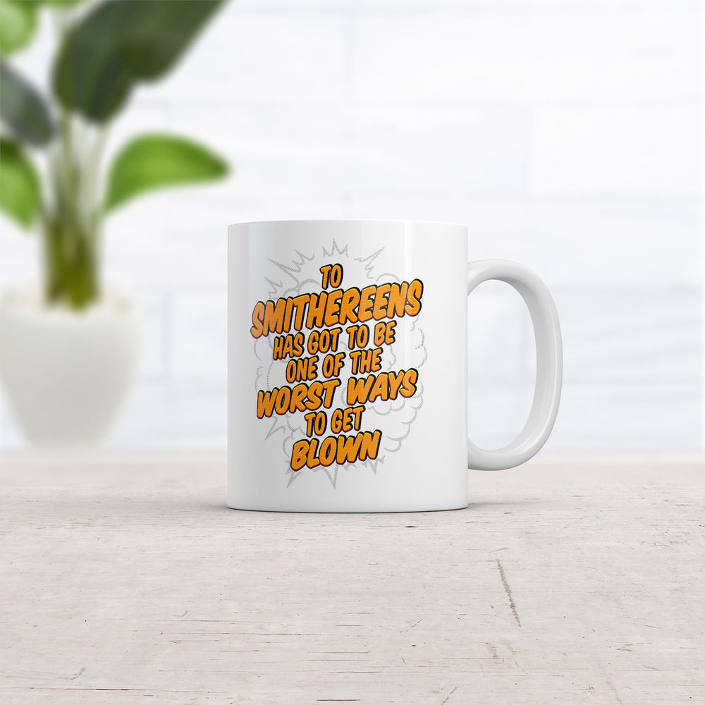 To Smithereens Has Got To Be One Of The Worst Ways To Be Blown Mug Funny Coffee Cup-11oz Image 2