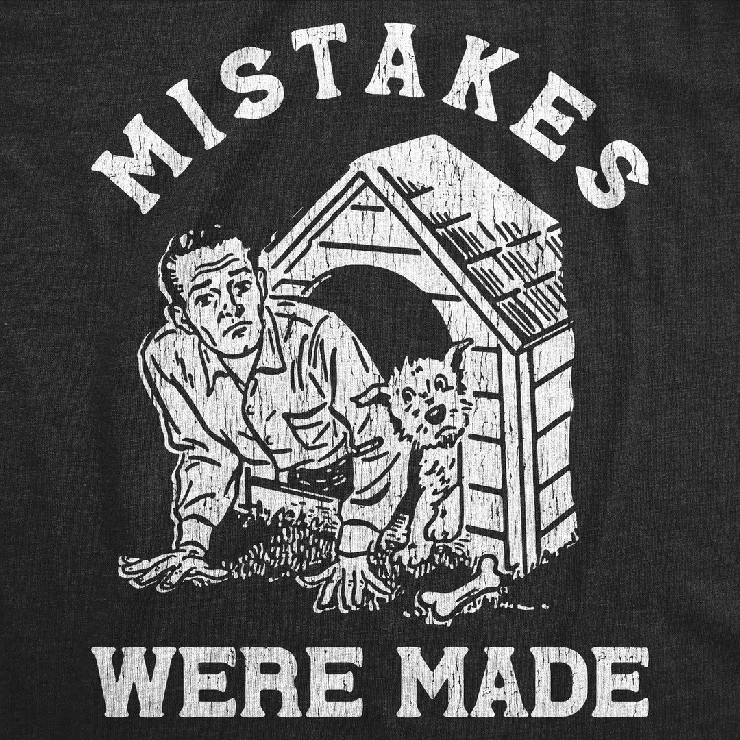 Mens Mistakes Were Made T Shirt Funny Sarcastic In The Dog House Joke Tee For Guys Image 3