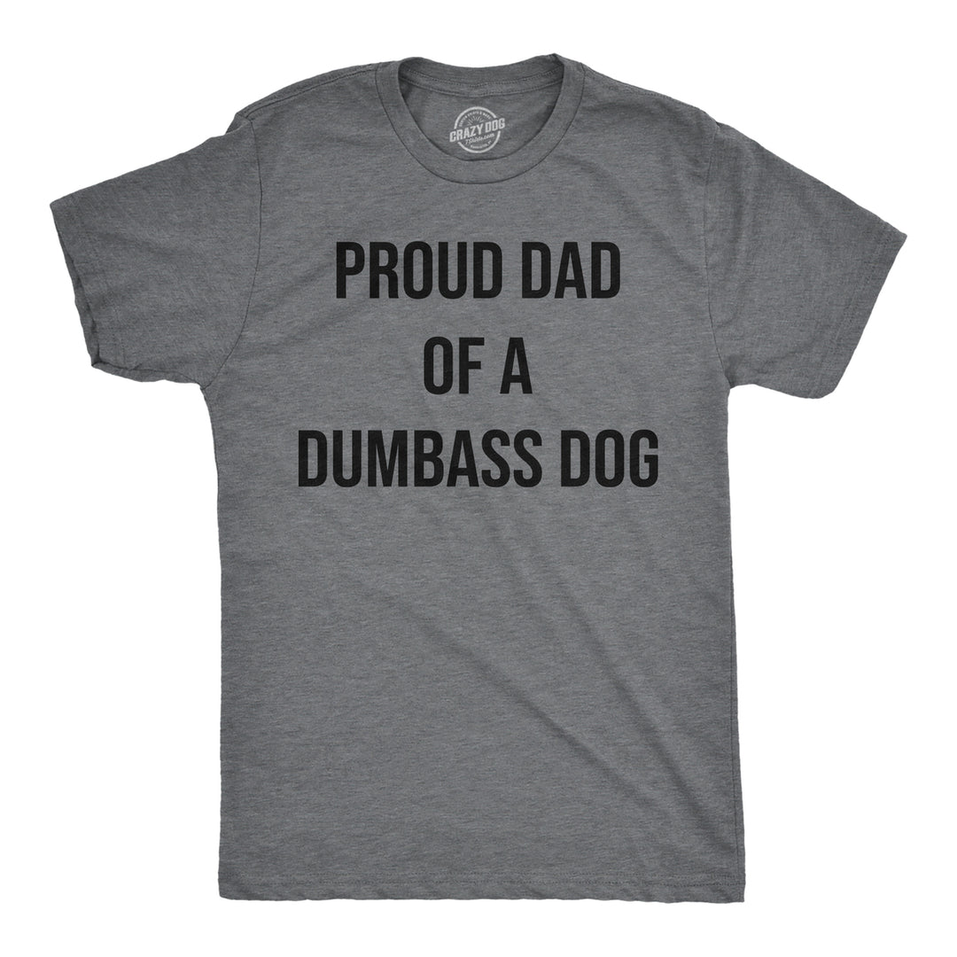 Mens Funny T Shirts Proud Dad Of A Dumbass Dog Sarcastic Graphic Tee For Men Image 4