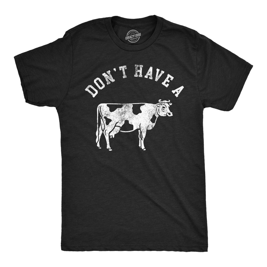 Mens Funny T Shirts Dont Have A Cow Sarcastic Graphic Novelty Tee For Men Image 1