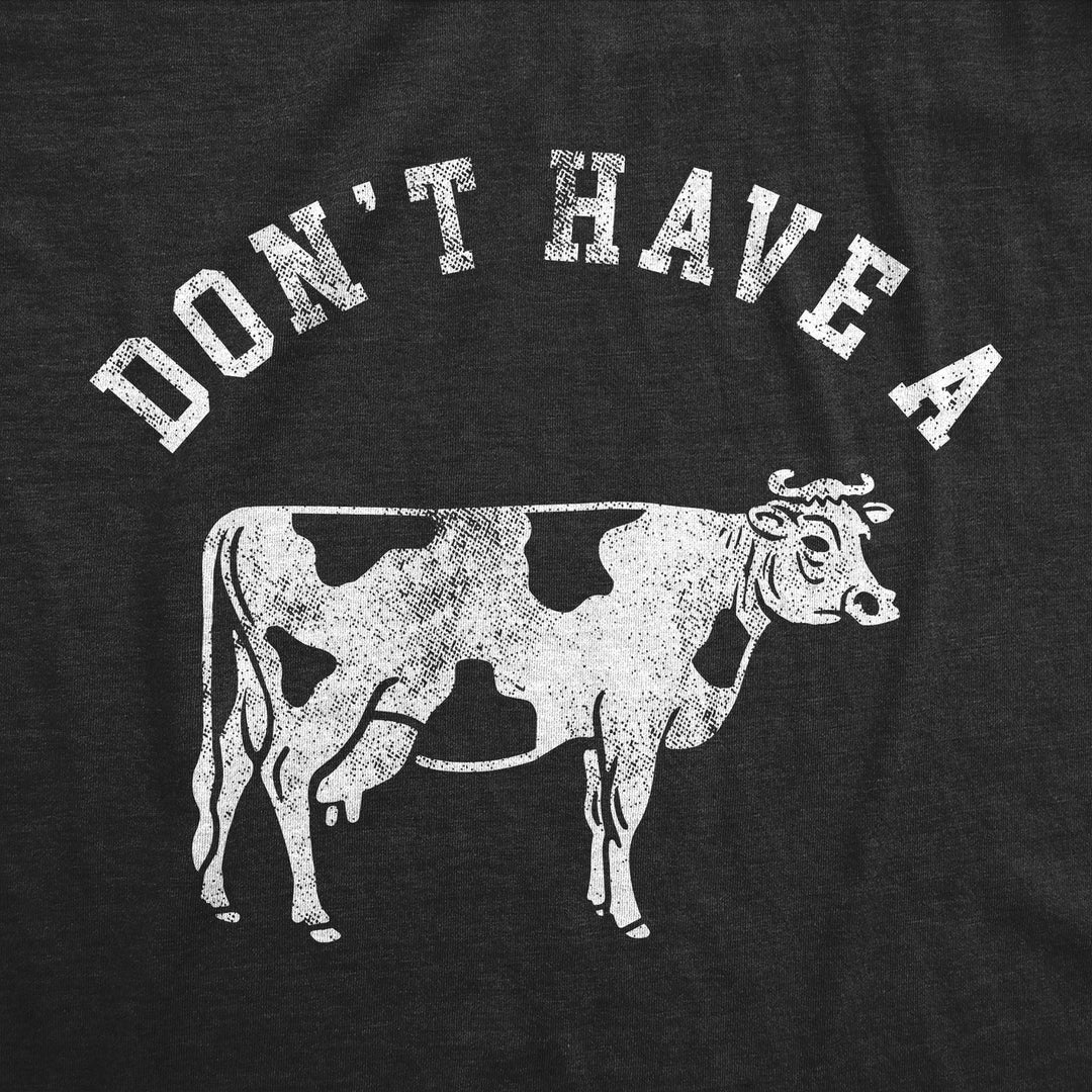 Mens Funny T Shirts Dont Have A Cow Sarcastic Graphic Novelty Tee For Men Image 2