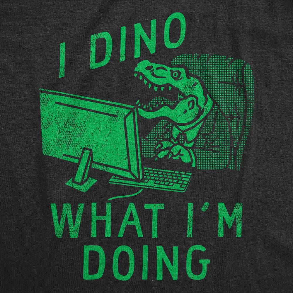 Mens Funny T Shirts I Dino What Im Doing Sarcastic Dinosaur Graphic Novelty Tee For Men Image 2