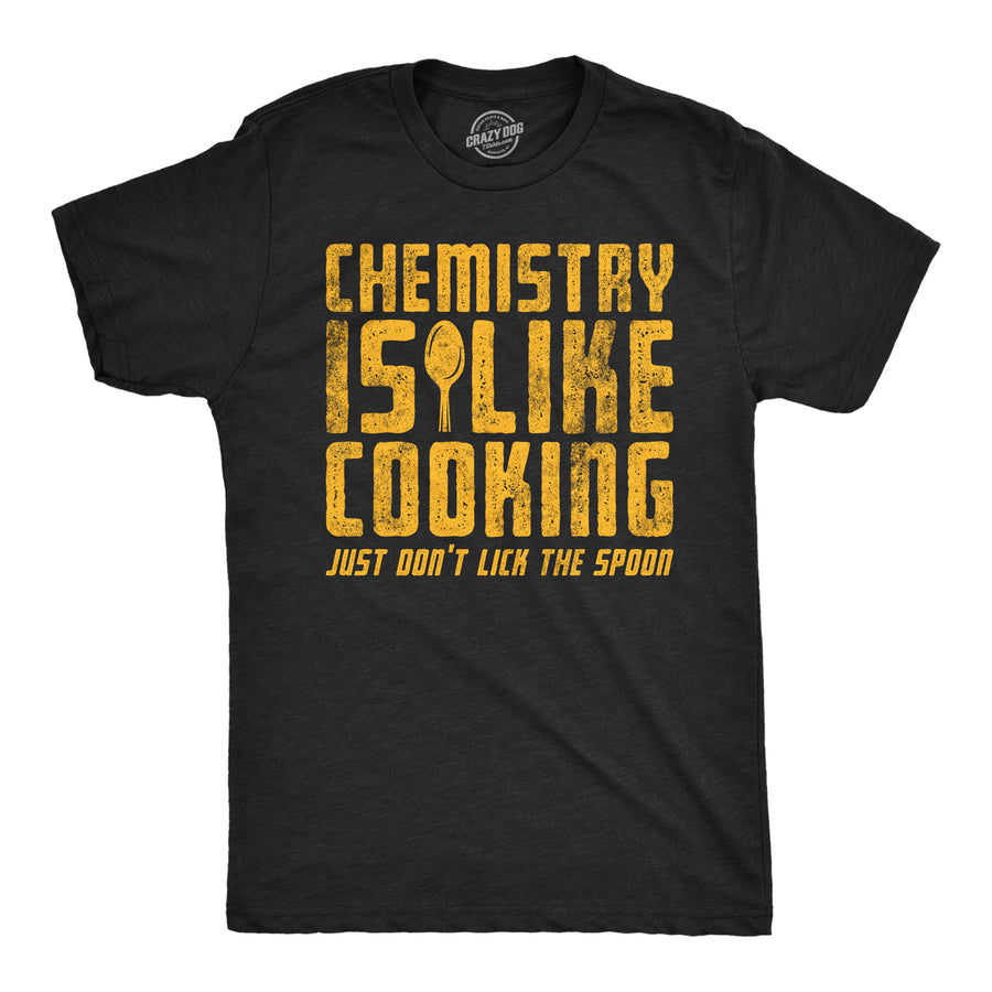 Mens Funny T Shirts Chemistry Is Like Cooking Just Dont Lick The Spoon Sarcastic Tee For Men Image 1