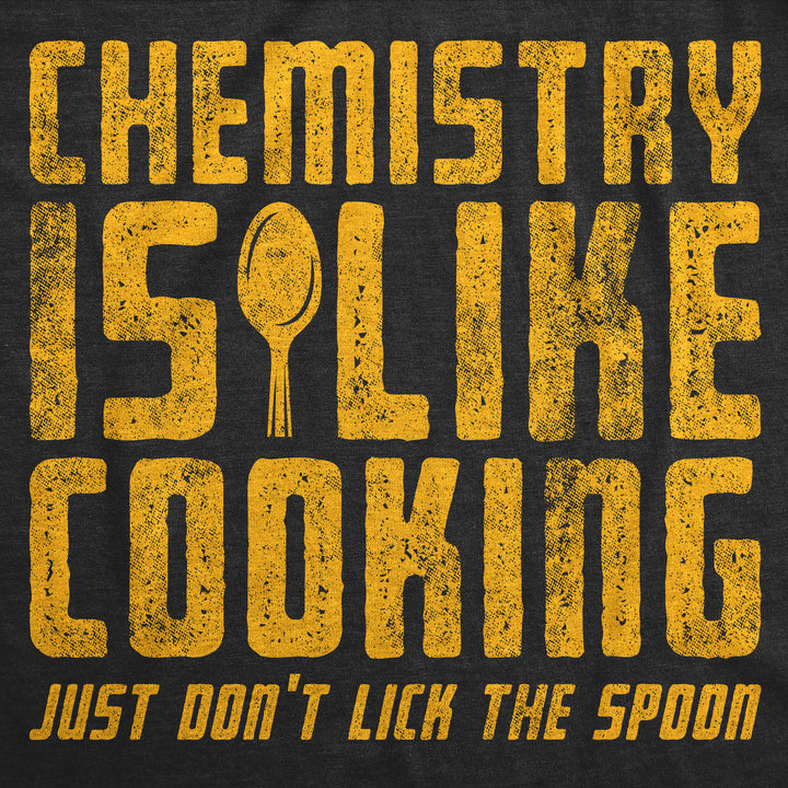 Mens Funny T Shirts Chemistry Is Like Cooking Just Dont Lick The Spoon Sarcastic Tee For Men Image 2