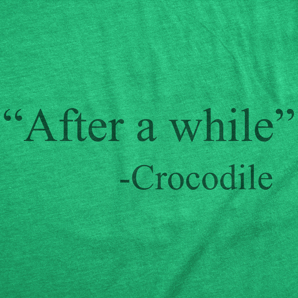 Mens Funny T Shirts After A While Crocodile Sarcastic Quote Graphic Novelty Tee For Men Image 2