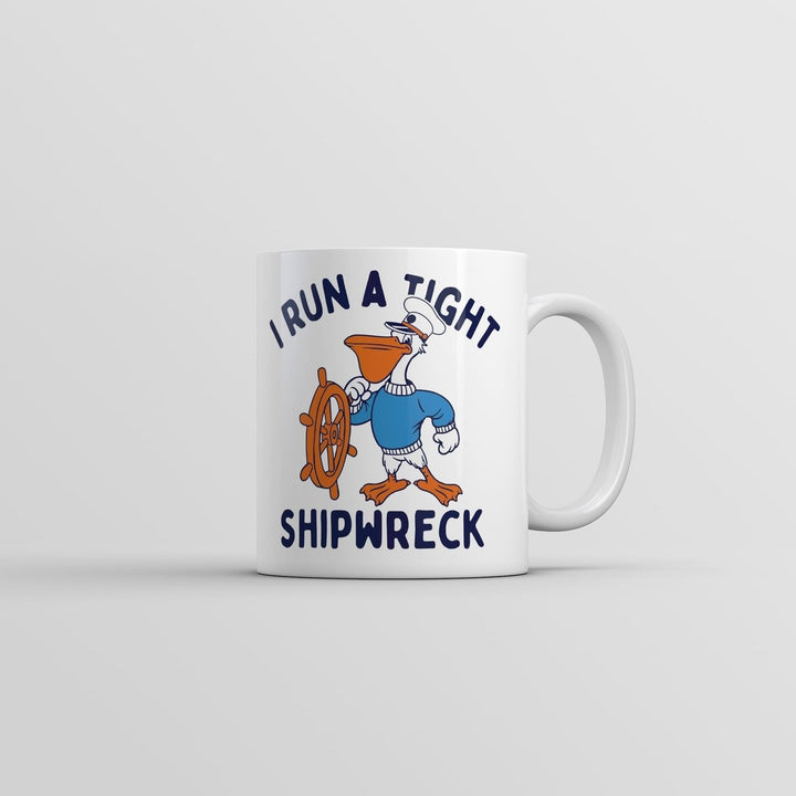 I Run A Tight Shipwreck Mug Funny Sarcastic Graphic Coffee Cup-11oz Image 1