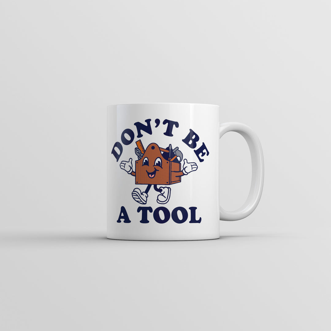 Dont Be A Tool Mug Funny Sarcastic Toolbox Graphic Novelty Coffee Cup-11oz Image 1