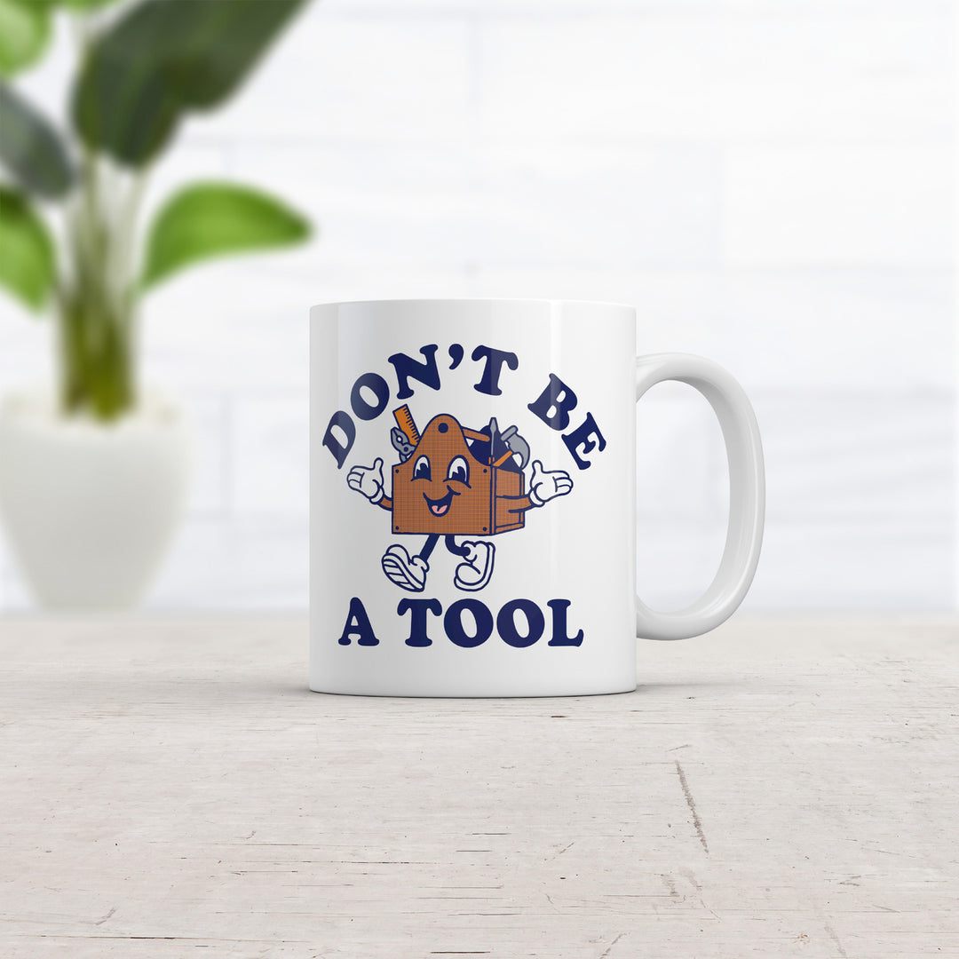 Dont Be A Tool Mug Funny Sarcastic Toolbox Graphic Novelty Coffee Cup-11oz Image 2