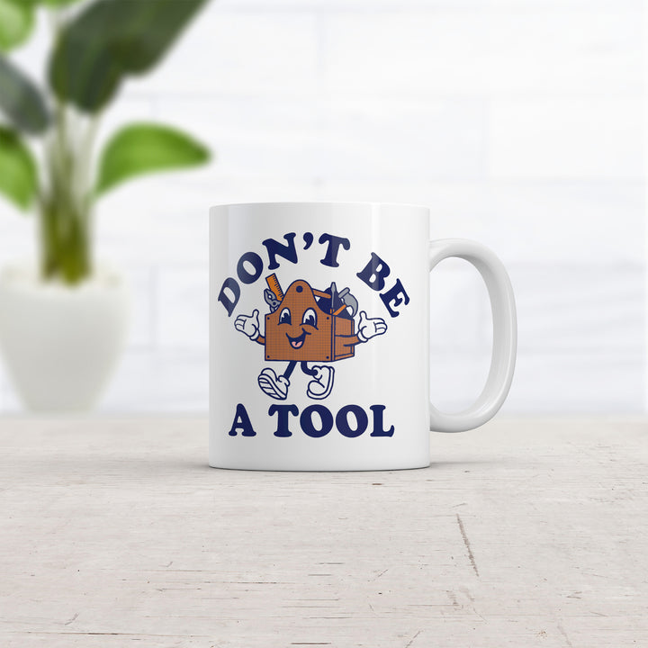 Dont Be A Tool Mug Funny Sarcastic Toolbox Graphic Novelty Coffee Cup-11oz Image 2