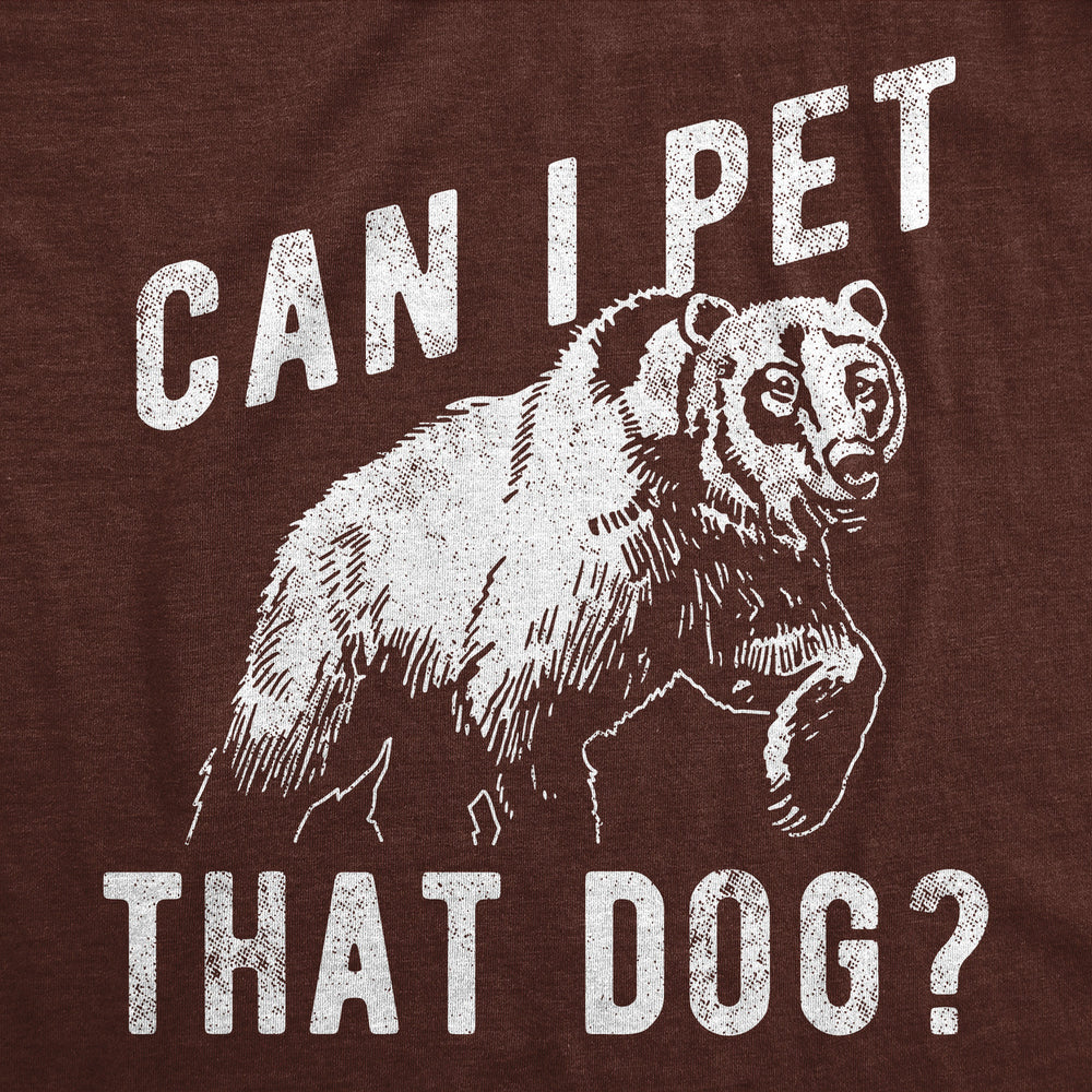 Mens Funny T Shirts Can I Pet That Dog Sarcastic Bear Graphic Novelty Tee For Men Image 2