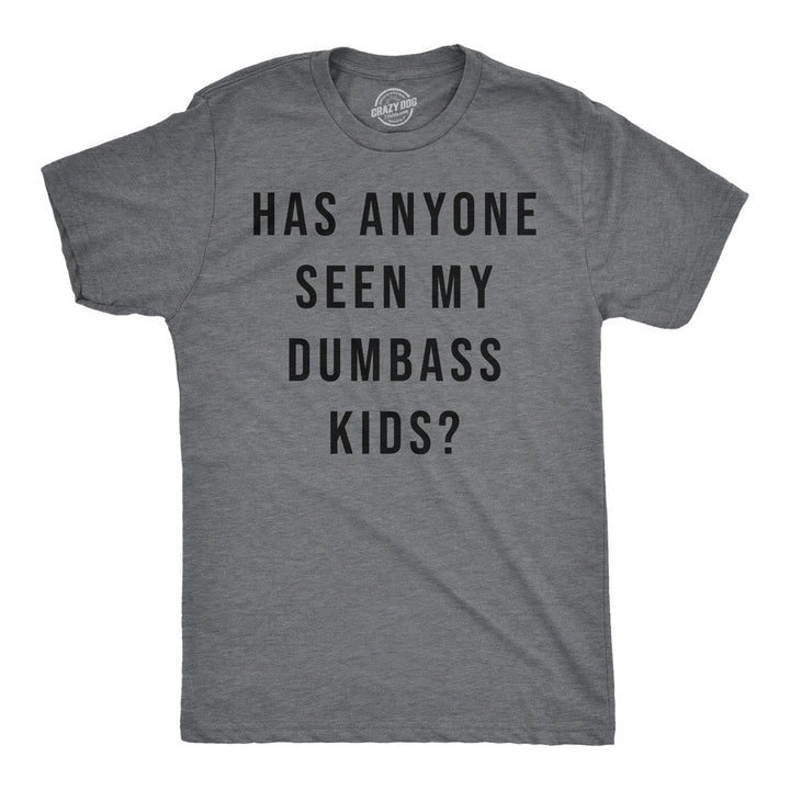 Mens Funny T Shirts Has Anyone Seen My Dumbass Kids Sarcastic Parent Tee Image 4