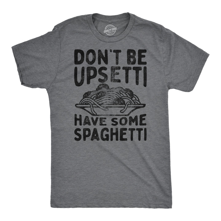 Mens Funny T Shirts Dont Be Upsetti Have Some Spaghetti Sarcastic Food Graphic Tee For Men Image 1