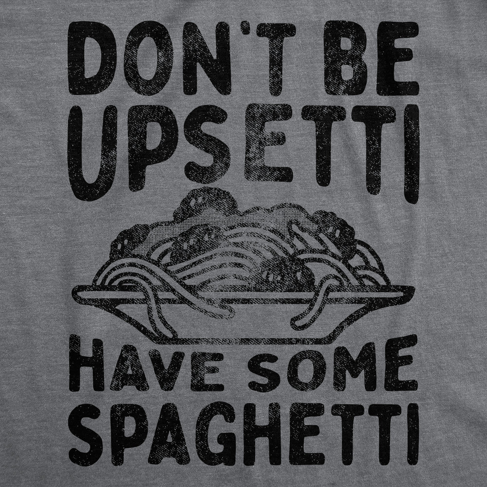 Mens Funny T Shirts Dont Be Upsetti Have Some Spaghetti Sarcastic Food Graphic Tee For Men Image 2