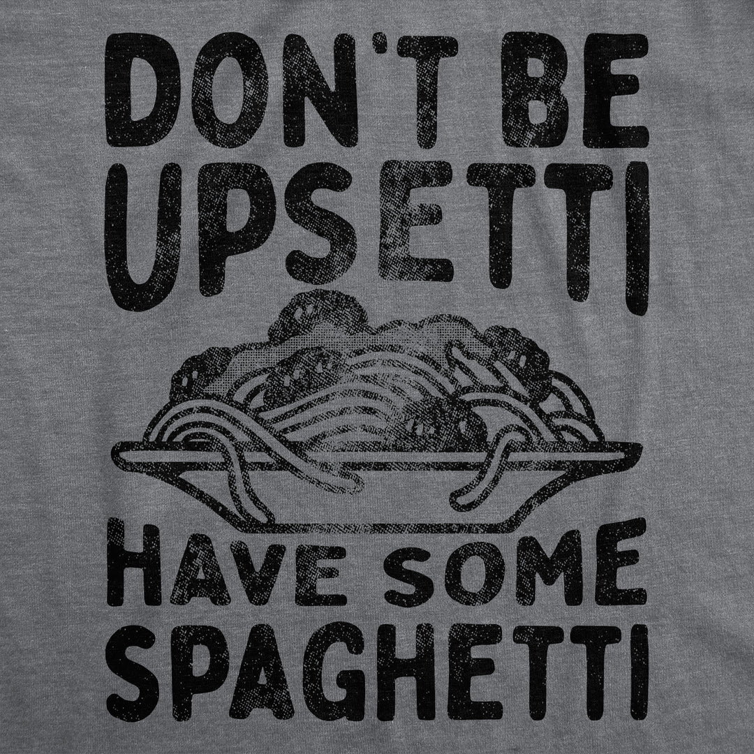 Mens Funny T Shirts Dont Be Upsetti Have Some Spaghetti Sarcastic Food Graphic Tee For Men Image 2