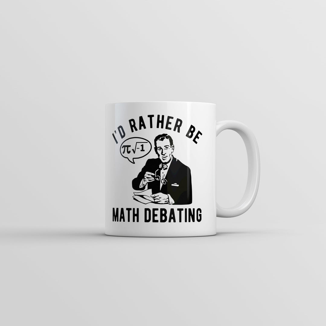 Id Rather Be Math Debating Mug Funny Sarcastic Nerdy Novelty Coffee Cup-11oz Image 1