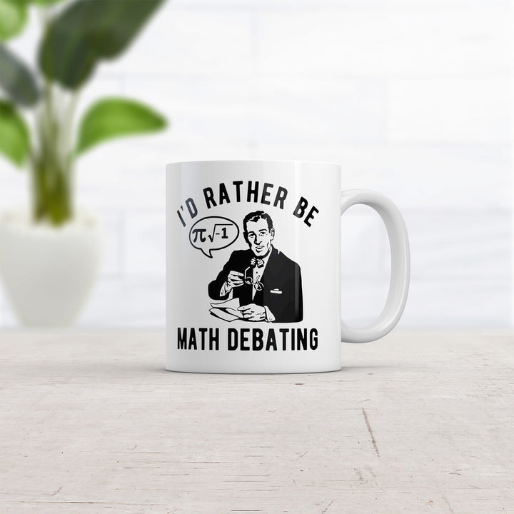 Id Rather Be Math Debating Mug Funny Sarcastic Nerdy Novelty Coffee Cup-11oz Image 2