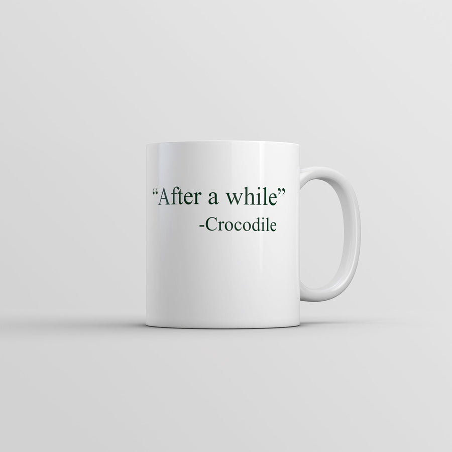 After A While Crocodile Mug Funny Sarcastic Quote Graphic Coffee Cup-11oz Image 1