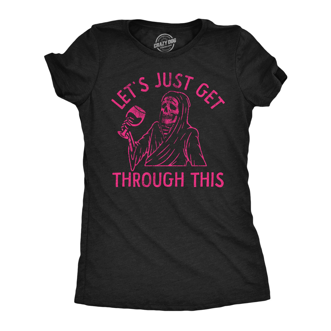 Womens Funny T Shirts Lets Just Get Through This Wine Sarcastic Drinking Tee For Ladies Image 1