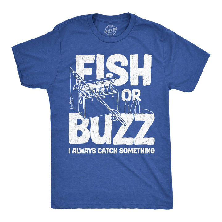 Mens Funny T Shirts Fish Or Buzz I Always Catch Something Novelty Fishing Tee For Men Image 1