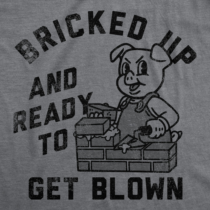 Mens Funny T Shirts Bricked Up And Ready To Get Blown Sarcastic Novelty Tee For Men Image 2