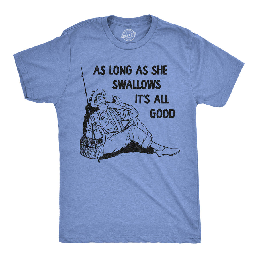 Mens Funny T Shirts As Long As She Swallows Its All Good Sarcastic Novelty Tee For Men Image 1