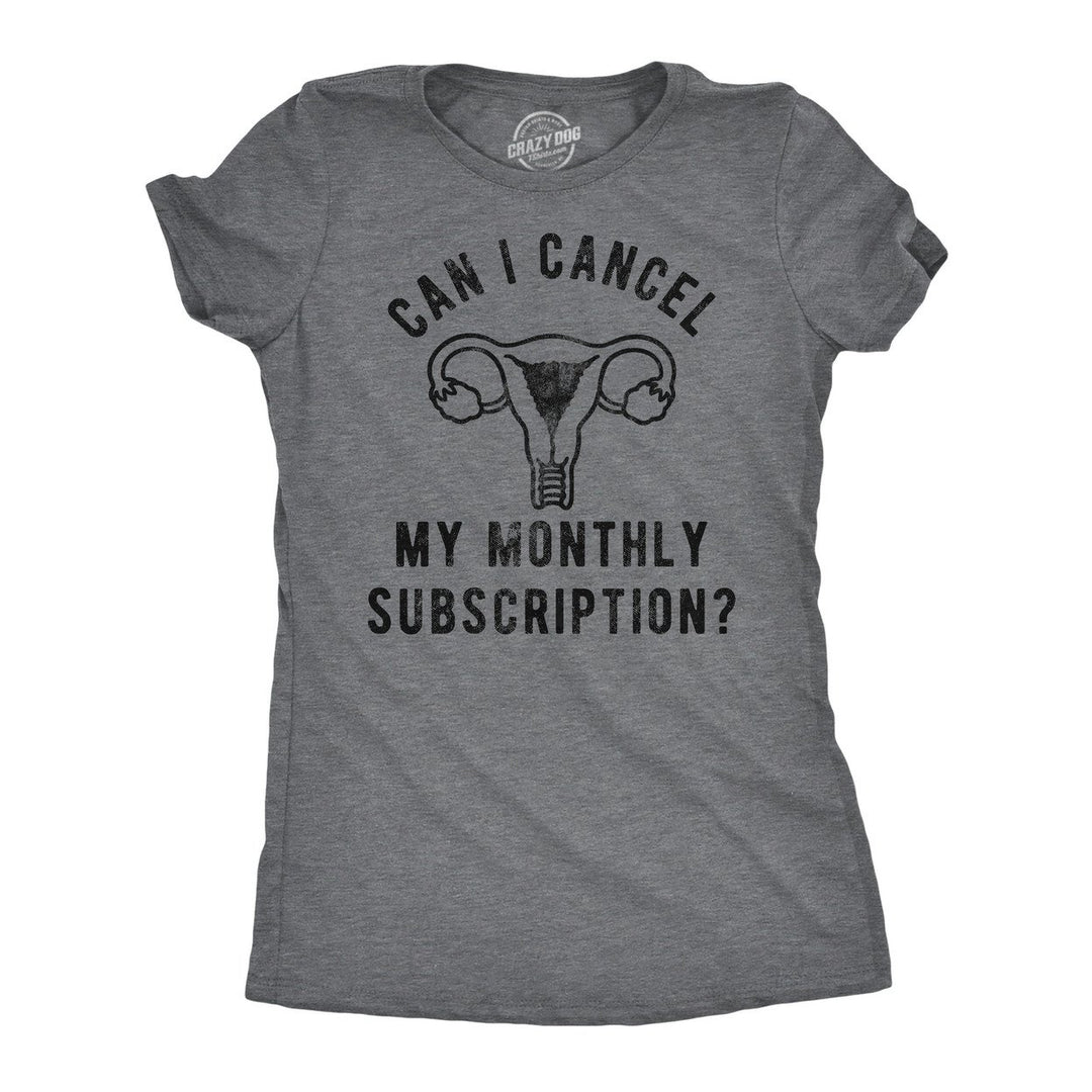 Womens Funny T Shirts Can I Cancel My Monthly Subscription Sarcastic Period Joke Tee For Ladies Image 1