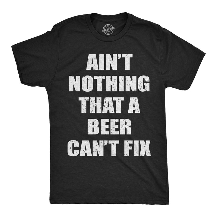 Mens Funny T Shirts Aint Nothing That A Beer Cant Fix Sarcastic Drinking Tee For Men Image 1