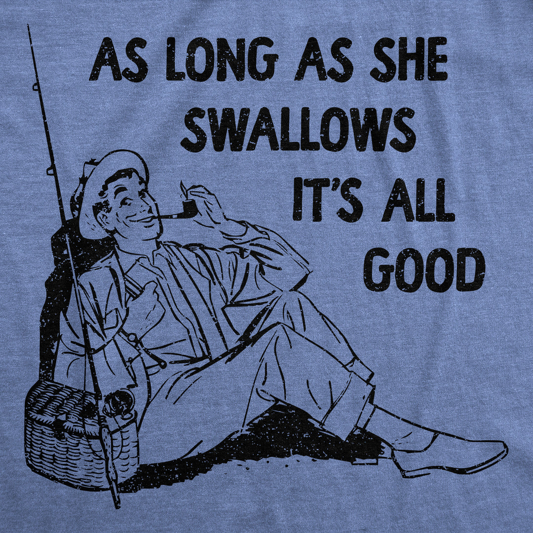 Mens Funny T Shirts As Long As She Swallows Its All Good Sarcastic Novelty Tee For Men Image 2