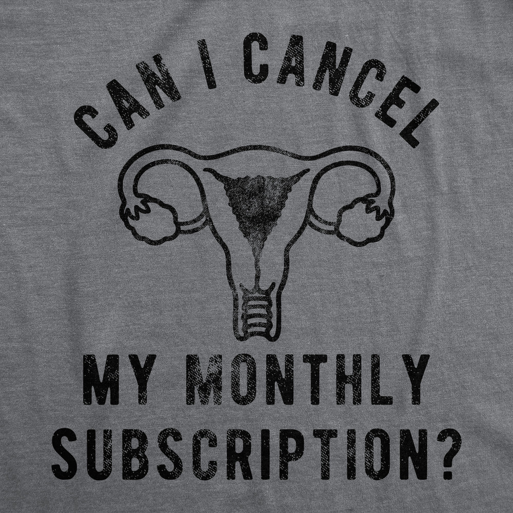 Womens Funny T Shirts Can I Cancel My Monthly Subscription Sarcastic Period Joke Tee For Ladies Image 2