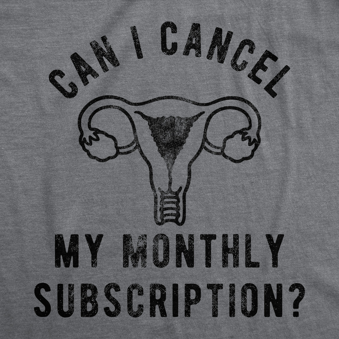 Womens Funny T Shirts Can I Cancel My Monthly Subscription Sarcastic Period Joke Tee For Ladies Image 2