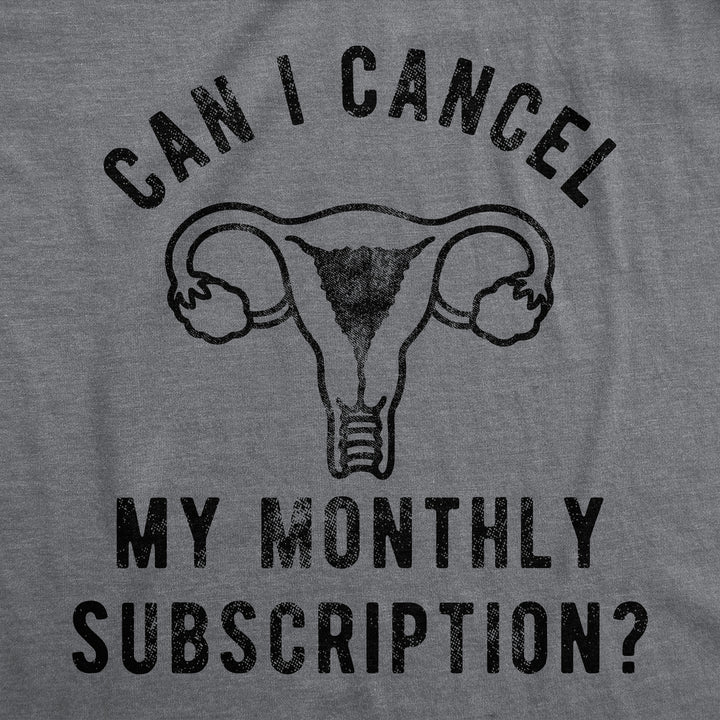 Womens Funny T Shirts Can I Cancel My Monthly Subscription Sarcastic Period Joke Tee For Ladies Image 2