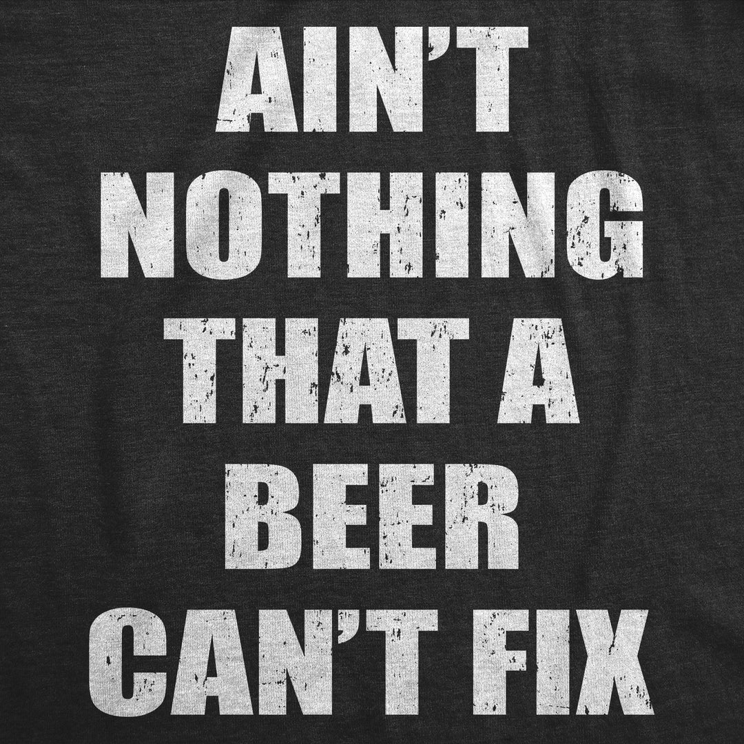 Mens Funny T Shirts Aint Nothing That A Beer Cant Fix Sarcastic Drinking Tee For Men Image 2