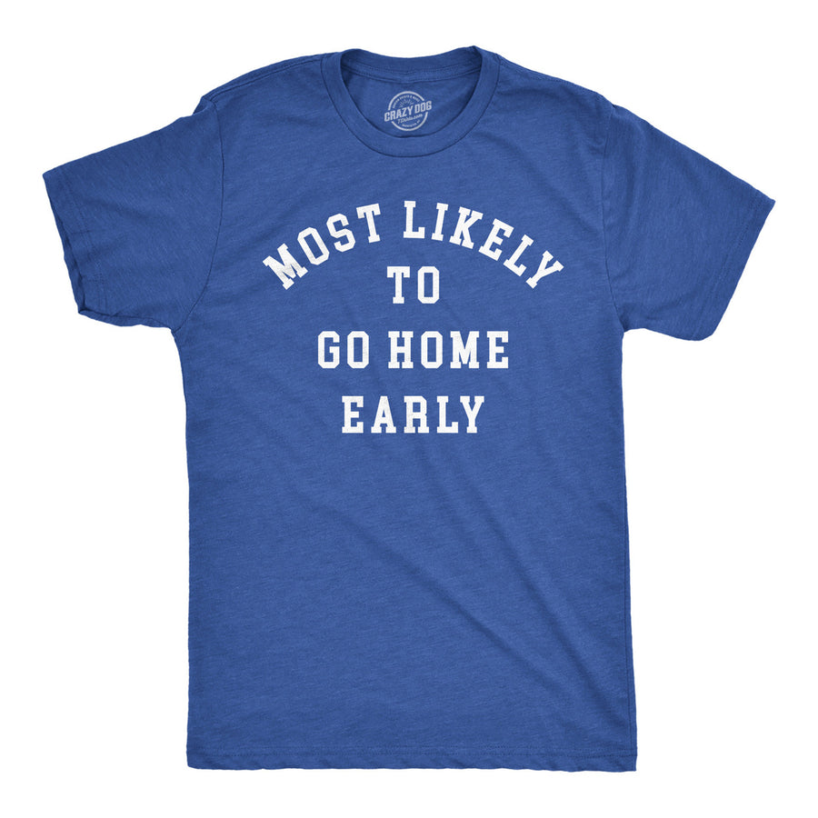 Mens Funny T Shirts Most Likely To Go Home Early Sarcastic Work Novelty Tee For Men Image 1