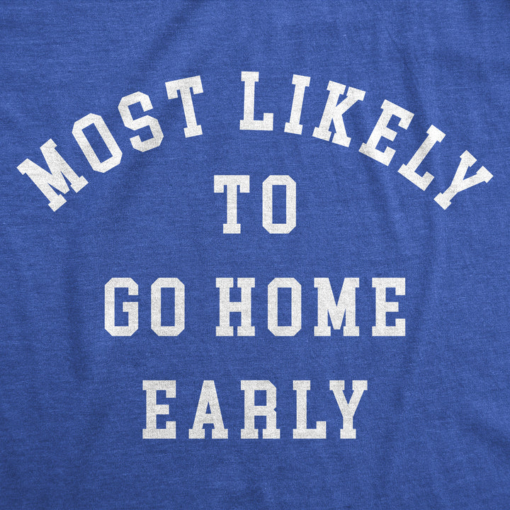 Mens Funny T Shirts Most Likely To Go Home Early Sarcastic Work Novelty Tee For Men Image 2