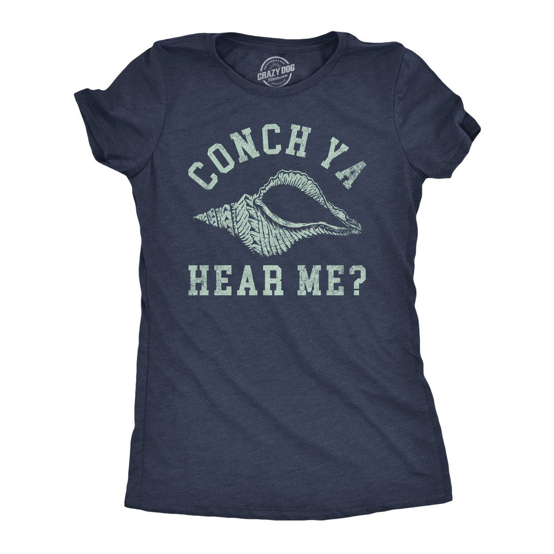 Womens Funny T Shirts Conch Ya Hear Me Sarcastic Beach Graphic Tee For Ladies Image 1